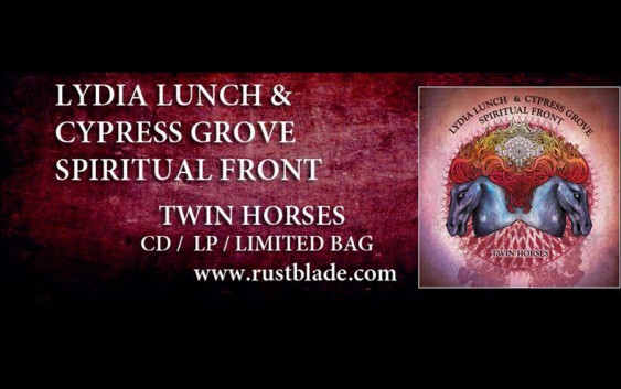 LYDIA LUNCH & CYPRESS GROVE + SPIRITUAL FRONT – TWIN HORSES