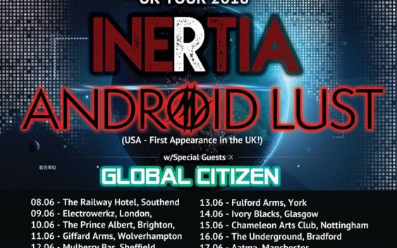 INERTIA & ANDROID LUST (USA) Double Headliner UK Tour with Special Guests GLOBAL CITIZEN