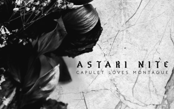 Astari Nite Release Their New Song “Capulet Loves Montague”